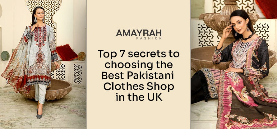 Top 7 Secrets to Choosing the Best Pakistani Clothes Shop in the UK