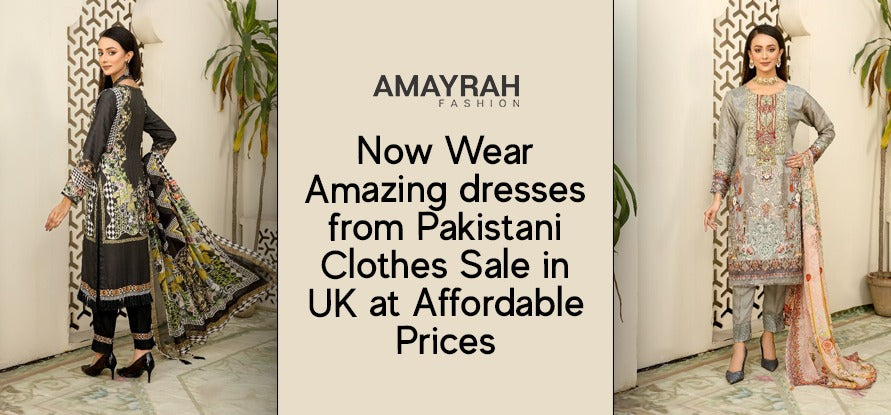Now Wear Amazing Dresses from Pakistani Clothes Sale in UK at Affordable Prices