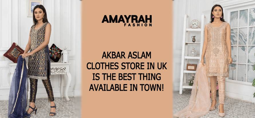Akbar Aslam Clothes Store in the UK is the Best Thing Available in Town!