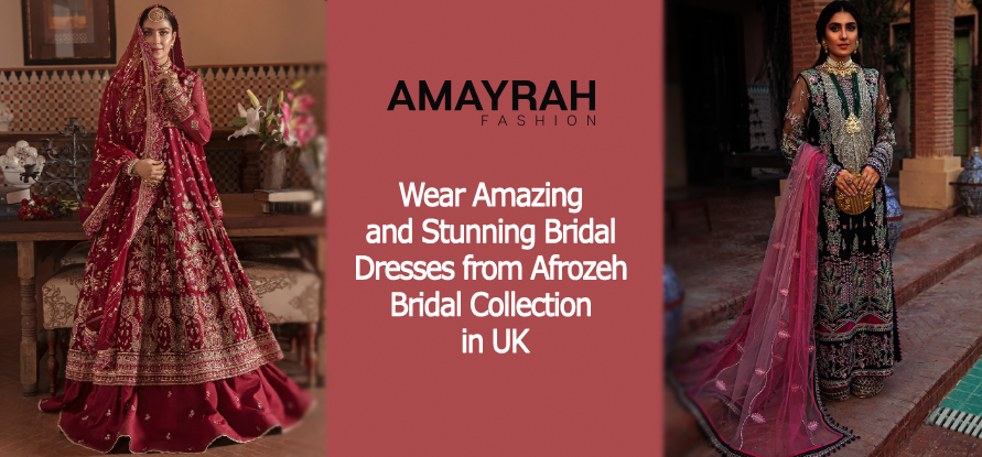 Wear Amazing and Stunning Bridal Dresses from Afrozeh Bridal Collection in UK