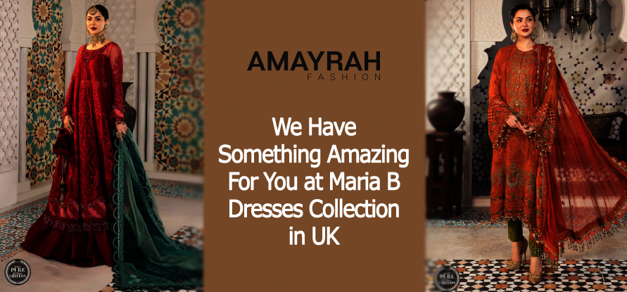 We Have Something Amazing for You at Maria B Dresses Collection in UK