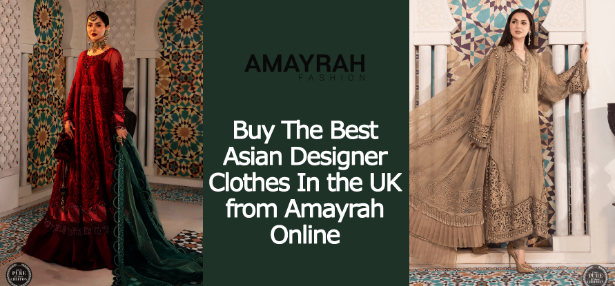 Buy The Best Asian Designer Clothes In the UK from Amayrah Online