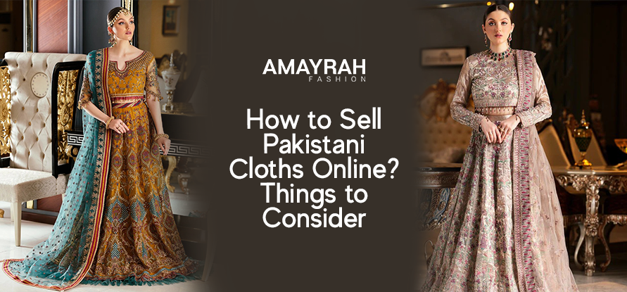 How to Sell Pakistani Cloths Online? Things to Consider