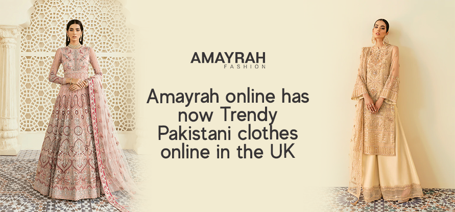 Amayrah Online Has Now Trendy Pakistani Clothes Online In The UK
